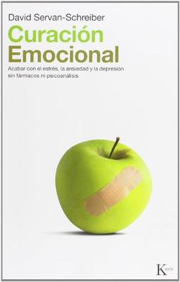 Curacion Emocional: Acabar Con El Estres, La Ansiedad y La Depresion Sin Farmarcos Ni Psicoanalisis (Ensayo (kairos))