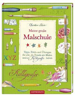 Meine große Malschule: Tipps, Tricks und Übungen für alle, die Freude am Malen und an Kalligrafie haben.