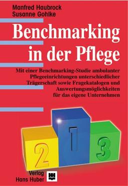 Benchmarking in der Pflege: Mit einer Benchmarking-Studie ambulanter Pflegeeinrichtungen unterschiedlicher Trägerschaft sowie Fragekatalogen und Auswertungsmöglichkeiten für das eigene Unternehmen