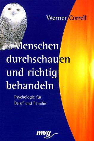 Menschen durchschauen und richtig behandeln. Psychologie für Beruf und Familie.