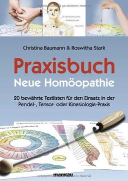 Praxisbuch Neue Homöopathie. 20 bewährte Testlisten für den Einsatz in der Pendel-, Tensor- oder Kinesiologie-Praxis