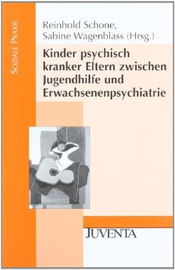 Kinder psychisch kranker Eltern zwischen Jugendhilfe und Erwachsenenpsychiatrie. (Soziale Praxis)