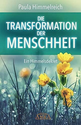 DIE TRANSFORMATION DER MENSCHHEIT: Ein Himmelsdekret