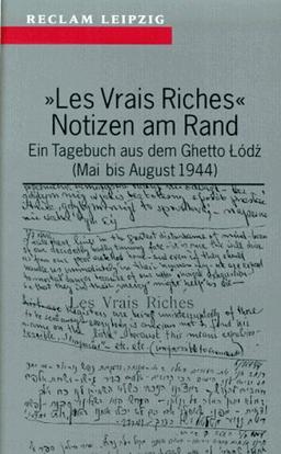 Les Vrais Riches - Notizen am Rand. Ein Tagebuch aus dem Ghetto Lodz Mai bis August 1944