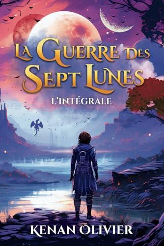 La Guerre des Sept Lunes: L'Intégrale (La Guerre des Sept Lunes - Une Saga Fantastique et de Science Fiction.)