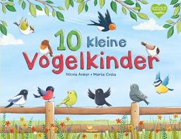 10 kleine Vogelkinder: Ein Pappbilderbuch mit fröhlichen Abzählreimen von 1 bis 10