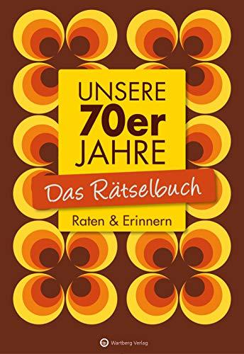 Unsere 70er Jahre - Das Rätselbuch: Raten & Erinnern