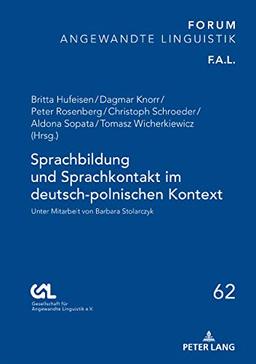 Sprachbildung und Sprachkontakt im deutsch-polnischen Kontext: Unter Mitarbeit von Barbara Stolarczyk (Forum Angewandte Linguistik – F.A.L., Band 62)