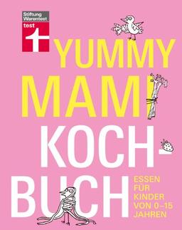 Yummy Mami Kochbuch: Essen für Kinder von 0-15 Jahren