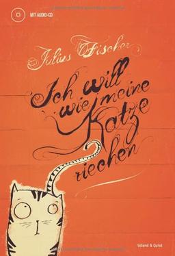 Ich will wie meine Katze riechen. Buch mit Audio-CD