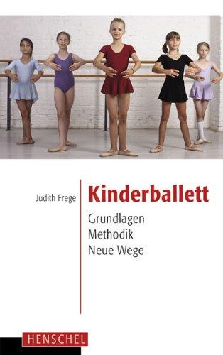 Kinderballett: Grundlagen - Methodik - Neue Wege