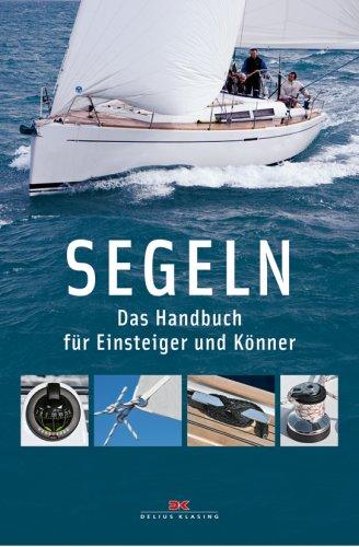 Segeln: Das Handbuch für Einsteiger und Könner