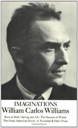 Imaginations: Kora in Hell / Spring and All / The Descent of Winter / The Great American Novel / A Novelette & Other Prose: Five Experimental Prose Pieces (ND Paperbook; Ndp)