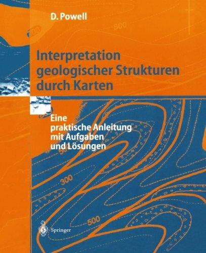 Interpretation Geologischer Strukturen durch Karten: Eine Praktische Anleitung mit Aufgaben und Lösungen (German Edition)