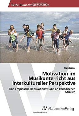 Motivation im Musikunterricht aus interkultureller Perspektive: Eine empirische Replikationsstudie an kanadischen Schulen