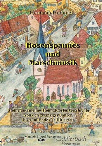 Hosenspannes und Marschmusik: Meine und meines Heimatdorfes Geschichte von den zwanziger Jahren bis zum Ende der Hitlerzeit