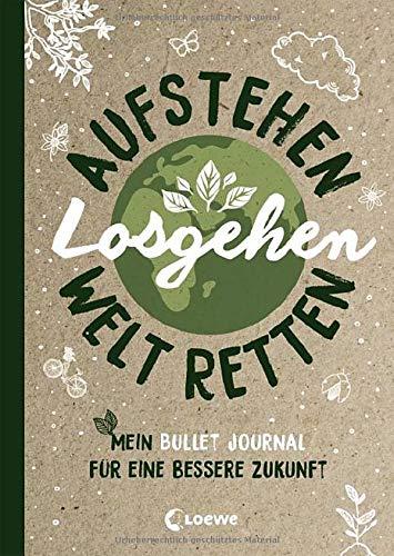 Aufstehen, losgehen, Welt retten: Mein Bullet Journal für eine bessere Zukunft. Mit Tipps zum Umweltschutz für Klimaaktivisten