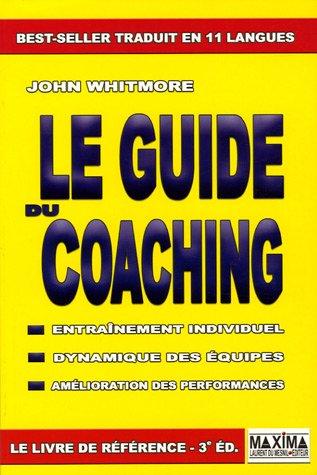 Le guide du coaching : entraînement individuel, dynamique des équipes, amélioration des performances