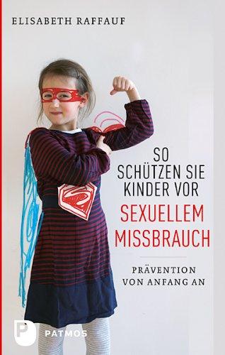 So schützen Sie Kinder vor sexuellem Missbrauch - Prävention von Anfang an