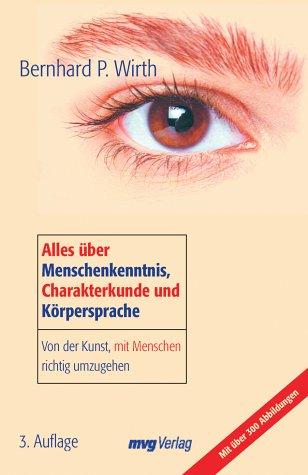 Alles über Menschenkenntnis, Charakterkunde und Körpersprache. Von der Kunst, mit Menschen richtig umzugehen