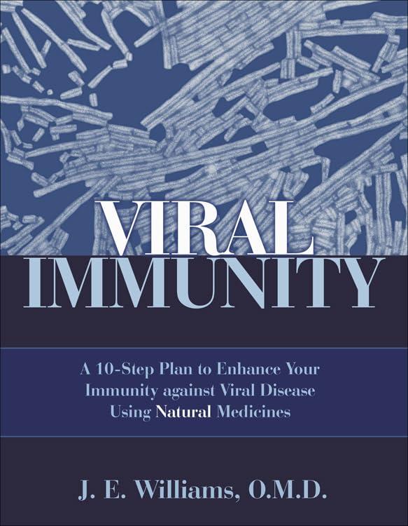 Viral Immunity: A 10-Step Plan to Enhance Your Immunity Against Viral Disease Using Natural Medicines: A 10-Step Plan to Enhance Your Immunity Against ... 10-Step Plan to Enhance Your Immunity Against