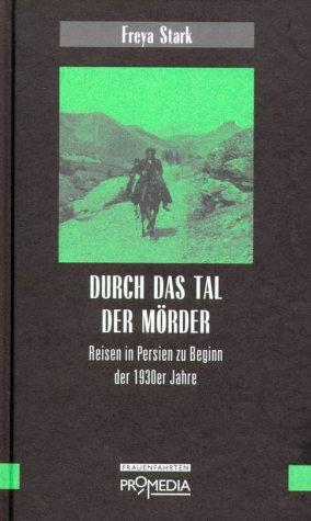 Durch das Tal der Mörder: Reisen in Persien zu Beginn der 1930er Jahre