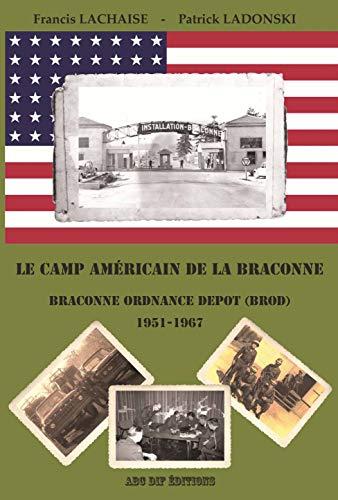 Le camp américain de la Braconne: Braconne Ordnance Depot 1951-1967