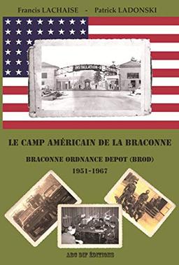 Le camp américain de la Braconne: Braconne Ordnance Depot 1951-1967