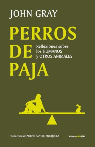 Perros de paja: Reflexiones sobre los humanos y otros animales