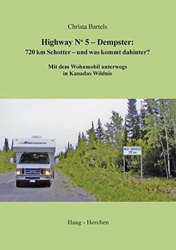 Highway No. 5 - Dempster. 720 km Schotter - und was kommt dahinter?: Mit dem Wohnmobil unterwegs in Kanadas Wildnis