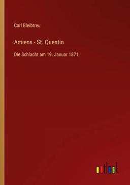 Amiens - St. Quentin: Die Schlacht am 19. Januar 1871