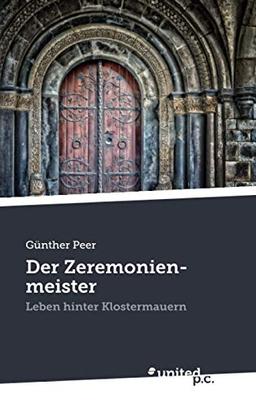 Der Zeremonienmeister: Leben hinter Klostermauern