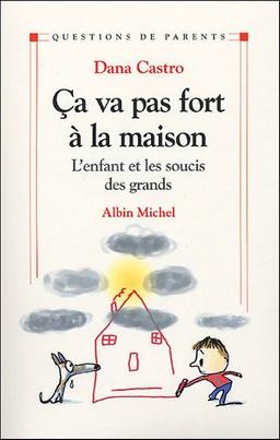 Ça va pas fort à la maison : l'enfant et les soucis des grands