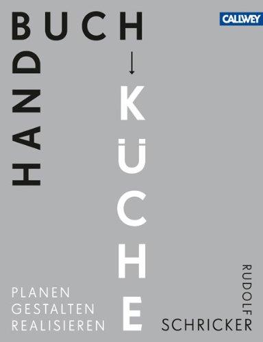 Handbuch Küche: Planen. Gestalten. Realisieren