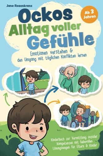 Ockos Alltag voller Gefühle: Emotionen verstehen & den Umgang mit täglichen Konflikten lernen: Kinderbuch zur Vermittlung sozialer Kompetenzen mit liebevollen Lösungswegen für Eltern & Kinder