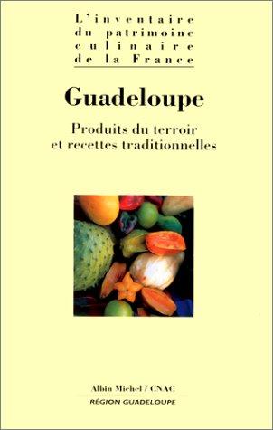 L'inventaire du patrimoine culinaire de la France. Vol. 20. Guadeloupe : produits du terroir et recettes traditionnelles