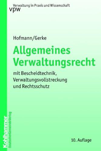 Allgemeines Verwaltungsrecht: Mit Bescheidtechnik, Verwaltungsvollstreckung und Rechtsschutz