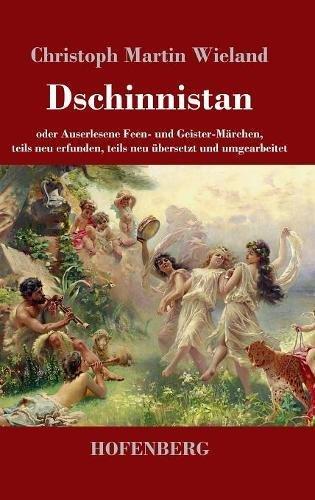 Dschinnistan: oder  Auserlesene Feen- und Geister-Märchen,  teils neu erfunden, teils neu übersetzt und umgearbeitet