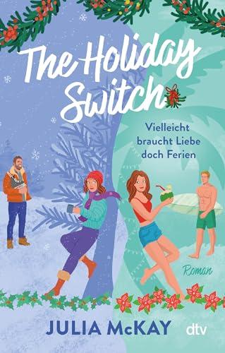 The Holiday Switch: Vielleicht braucht Liebe doch Ferien | »Das perfekte Buch, um sich diesen Winter einzukuscheln.« – Paige Toon, internationale Bestseller-Autorin