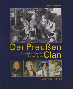 Der Preussen Clan: Geschichte, Geist und Katastrophen