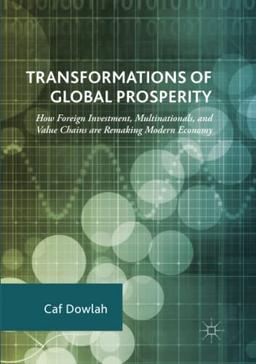 Transformations of Global Prosperity: How Foreign Investment, Multinationals, and Value Chains are Remaking Modern Economy