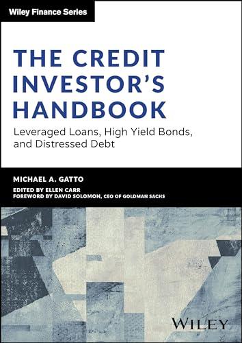 The Credit Investor's Handbook: Leveraged Loans, High Yield Bonds, and Distressed Debt (Wiley Finance Editions)