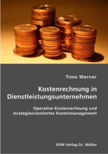 Kostenrechnung in Dienstleistungsunternehmen: Operative Kostenrechnung und strategieorientiertes Kostenmanagement