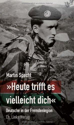 »Heute trifft es vielleicht dich« - Deutsche in der Fremdenlegion