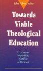 Towards Viable Theological Education: Ecumenical Imperative, Catalyst of Renewal