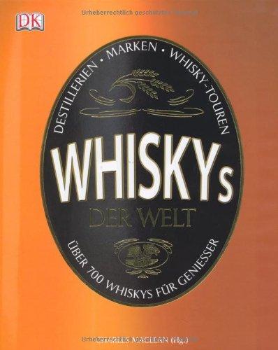 Whiskys der Welt: Über 700 Whiskys für Genießer.