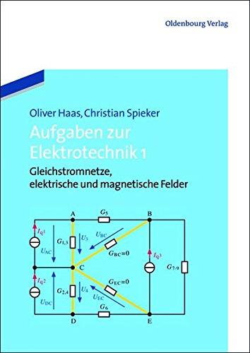 Aufgaben zur Elektrotechnik 1: Gleichstromnetze, elektrische und magnetische Felder