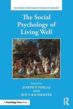 The Social Psychology of Living Well (Sydney Symposium of Social Psychology, Band 19)