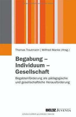 Begabung - Individuum - Gesellschaft: Begabtenförderung als pädagogische und gesellschaftliche Herausforderung (Juventa Paperback)