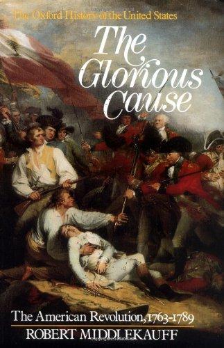 The Glorious Cause: The American Revolution, 1763-1789 (Oxford History of the United States)